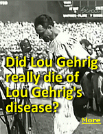 Lou Gehrig may actually have died of chronic traumatic encephalomyopathy (CTEM), not  amyotrophic lateral sclerosis, (ALS), known as "Lou Gehrig Disease".